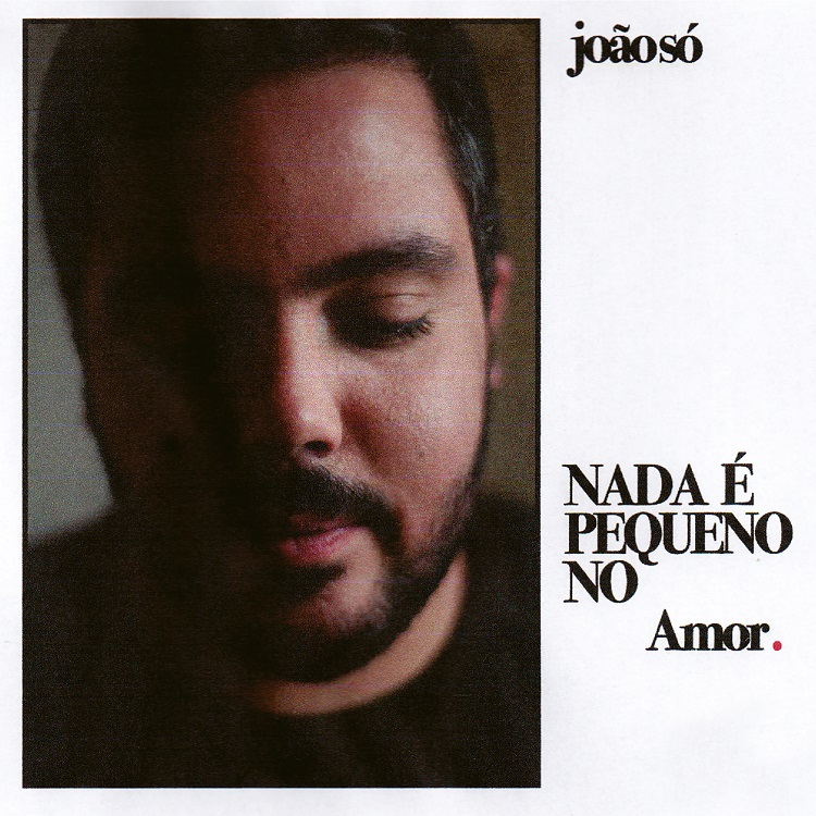 ÁUDIO: ‘Nada é Pequeno No Amor’, o novo álbum de João Só